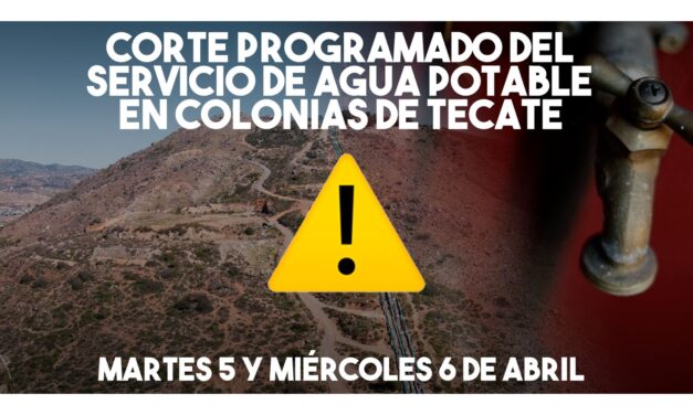 PROGRAMAN CORTE DEL SERVICIO DE AGUA POTABLE EN COLONIAS DE TECATE