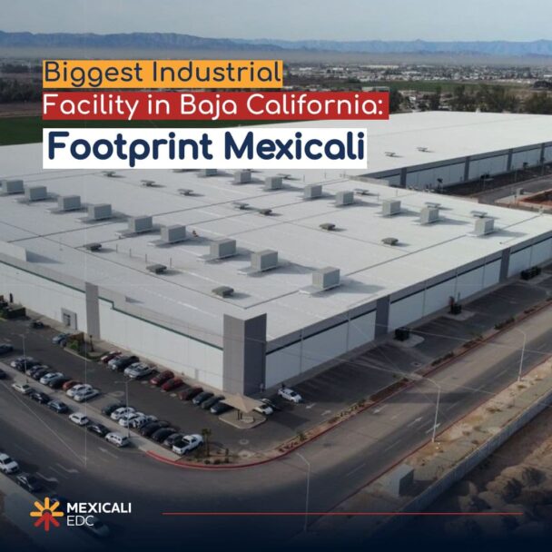 Es Footprint Mexicali la instalación industrial más grande del noroeste del país