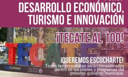 Invitan al Foro de Desarrollo Económico, Turismo e Innovación Tecate al 100